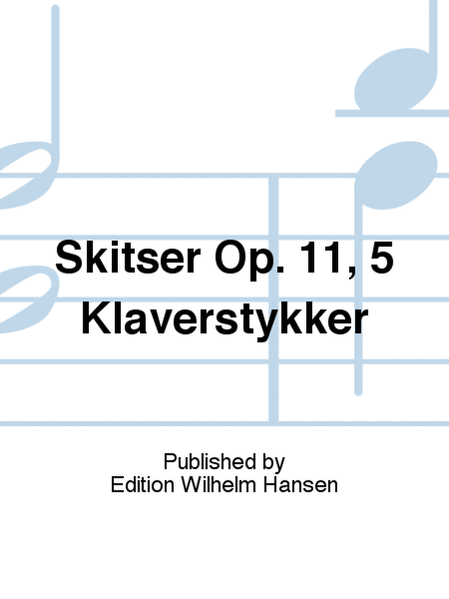 Skitser Op. 11, 5 Klaverstykker