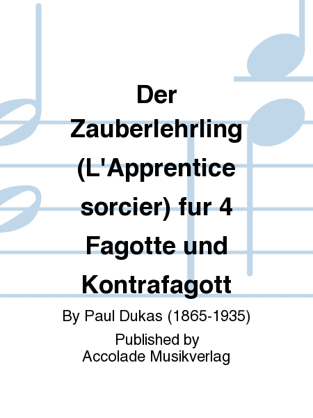 Der Zauberlehrling (L'Apprentice sorcier) fur 4 Fagotte und Kontrafagott