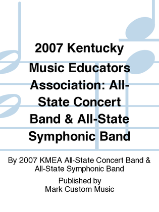 2007 Kentucky Music Educators Association: All-State Concert Band & All-State Symphonic Band