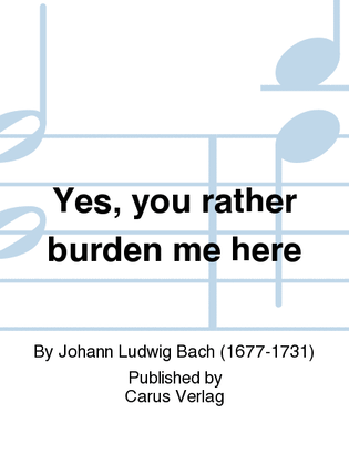 Yes, you rather burden me here (Ja, mir hast du Arbeit gemacht)