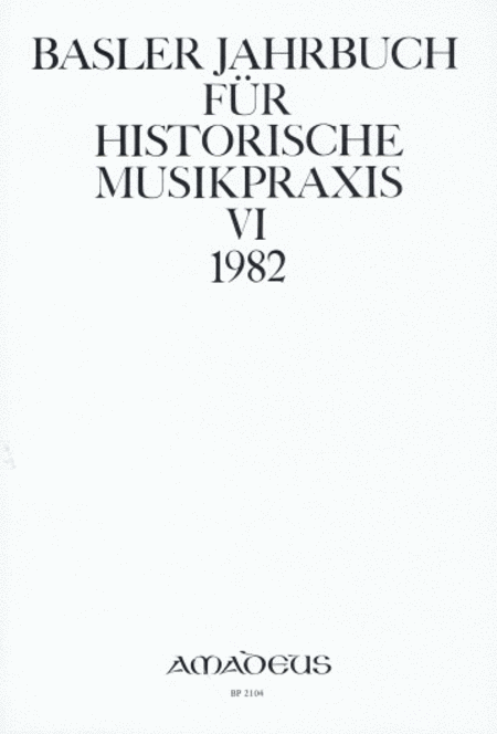 Basler Jahrbuch für historische Musikpraxis Vol. 6
