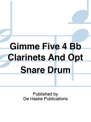 Gimme Five 4 Bb Clarinets And Opt Snare Drum
