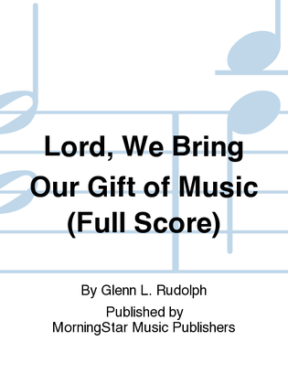 Lord, We Bring Our Gift of Music (Full Score)