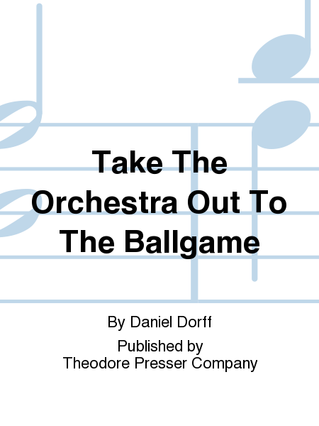 Take The Orchestra Out To The Ballgame