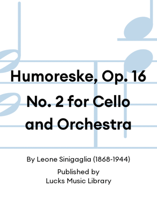Humoreske, Op. 16 No. 2 for Cello and Orchestra