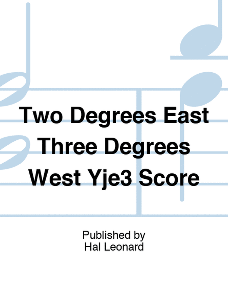 Two Degrees East Three Degrees West Yje3 Score