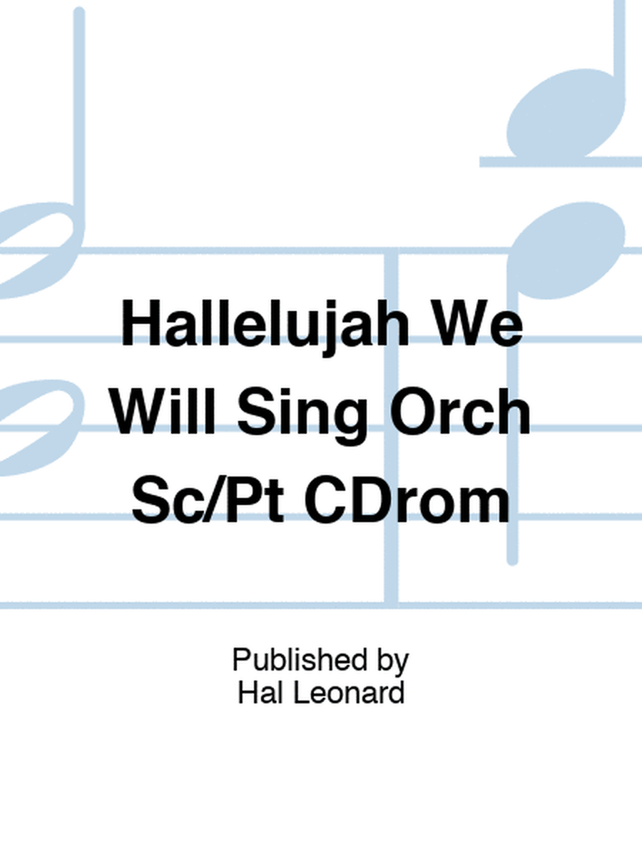Hallelujah We Will Sing Orch Sc/Pt CDrom