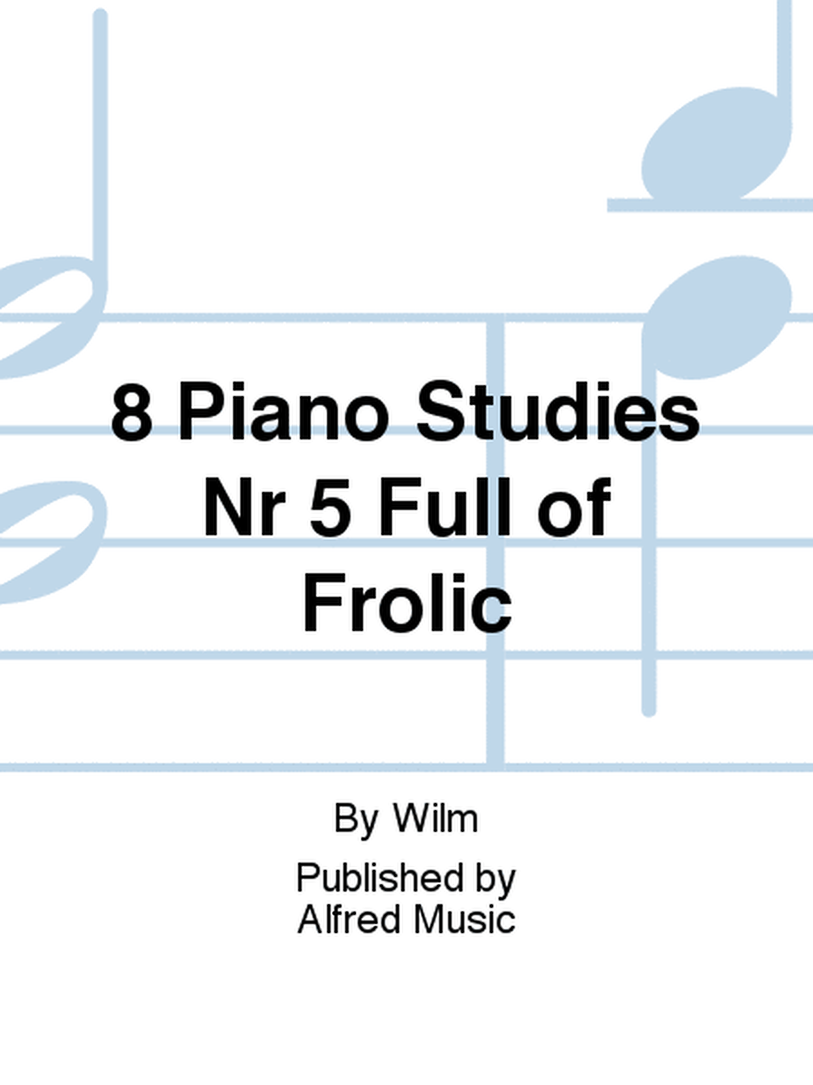 8 Piano Studies Nr 5 Full of Frolic