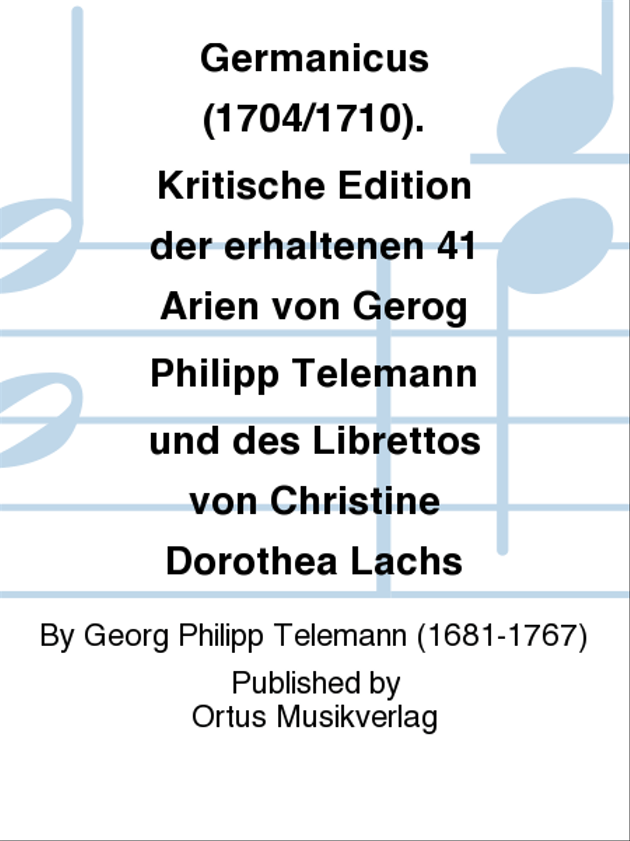 Germanicus (1704/1710). Kritische Edition der erhaltenen 41 Arien von Gerog Philipp Telemann und des Librettos von Christine Dorothea Lachs