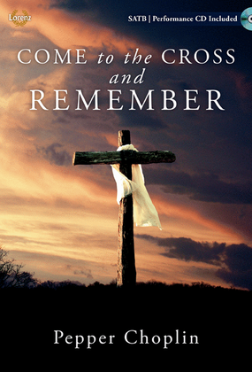 Book cover for Come to the Cross and Remember - SATB with Performance CD