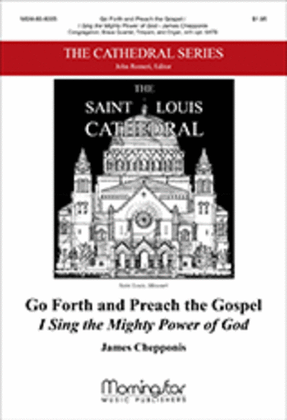 Book cover for Go Forth and Preach the Gospel I Sing the Mighty Power of God (Choral Score)