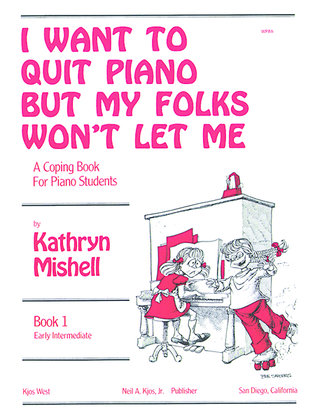 Book cover for I Want to Quit Piano But My Folks Won't Let Me, Book 1