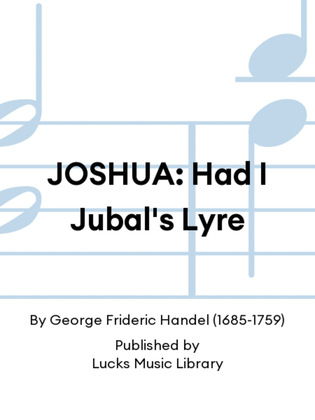 JOSHUA: Had I Jubal's Lyre