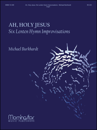 Book cover for Ah, Holy Jesus: Six Lenten Hymn Improvisations