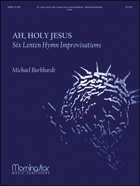 Ah, Holy Jesus: Six Lenten Hymn Improvisations image number null
