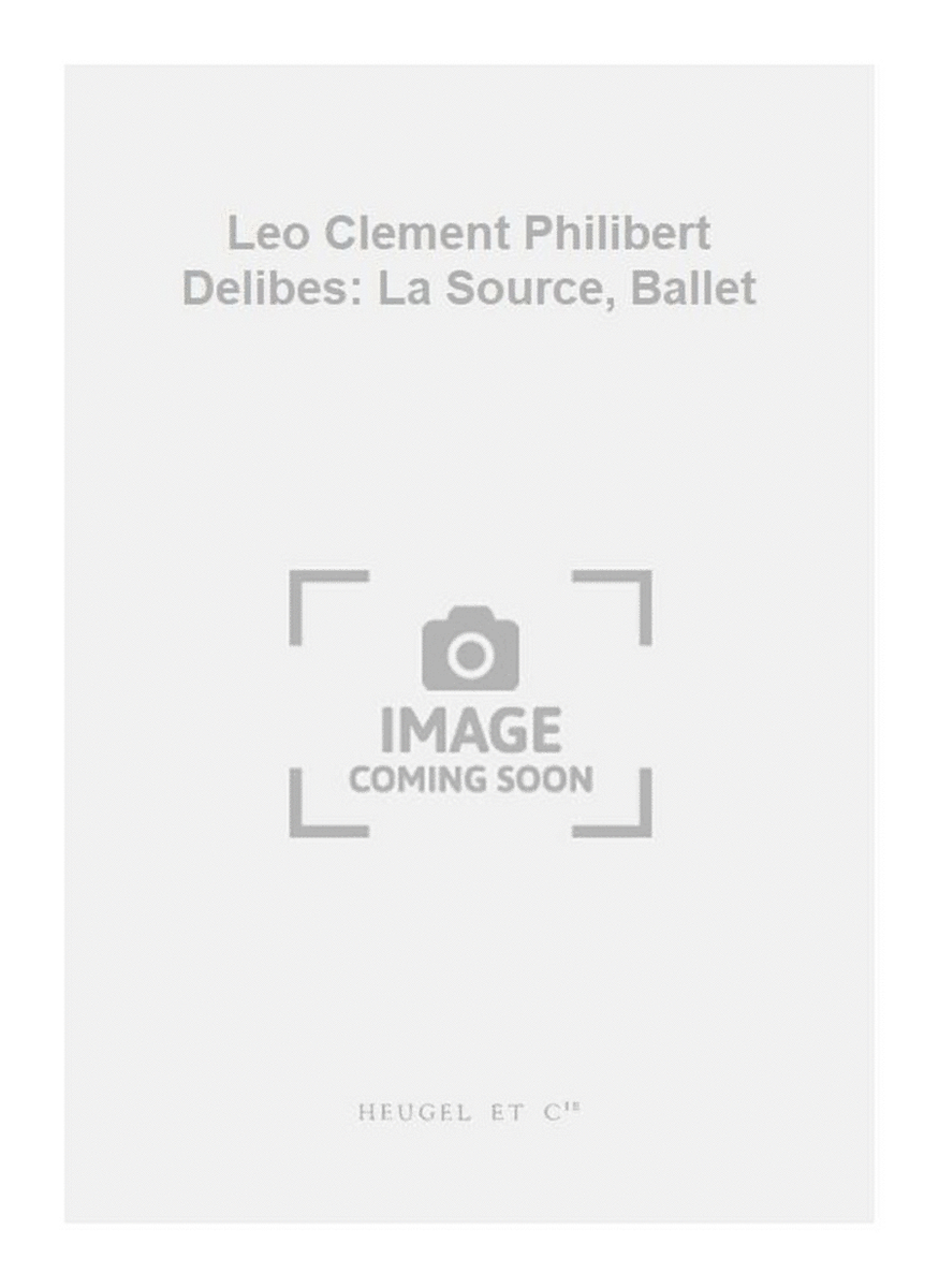 Leo Clement Philibert Delibes: La Source, Ballet