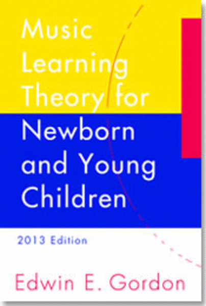 Music Learning Theory for Newborn and Young Children - 2013 Edition