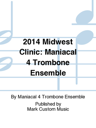 2014 Midwest Clinic: Maniacal 4 Trombone Ensemble