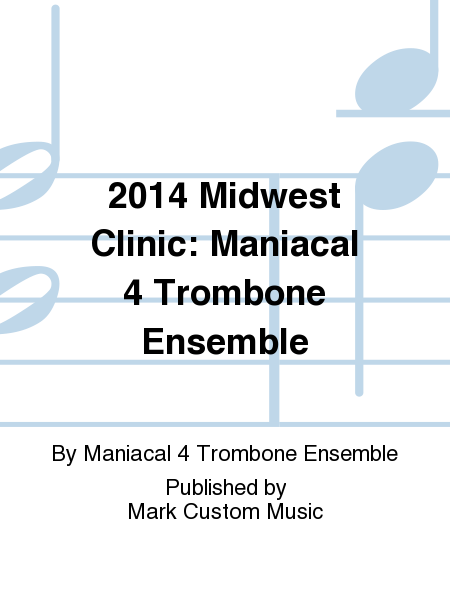 2014 Midwest Clinic: Maniacal 4 Trombone Ensemble