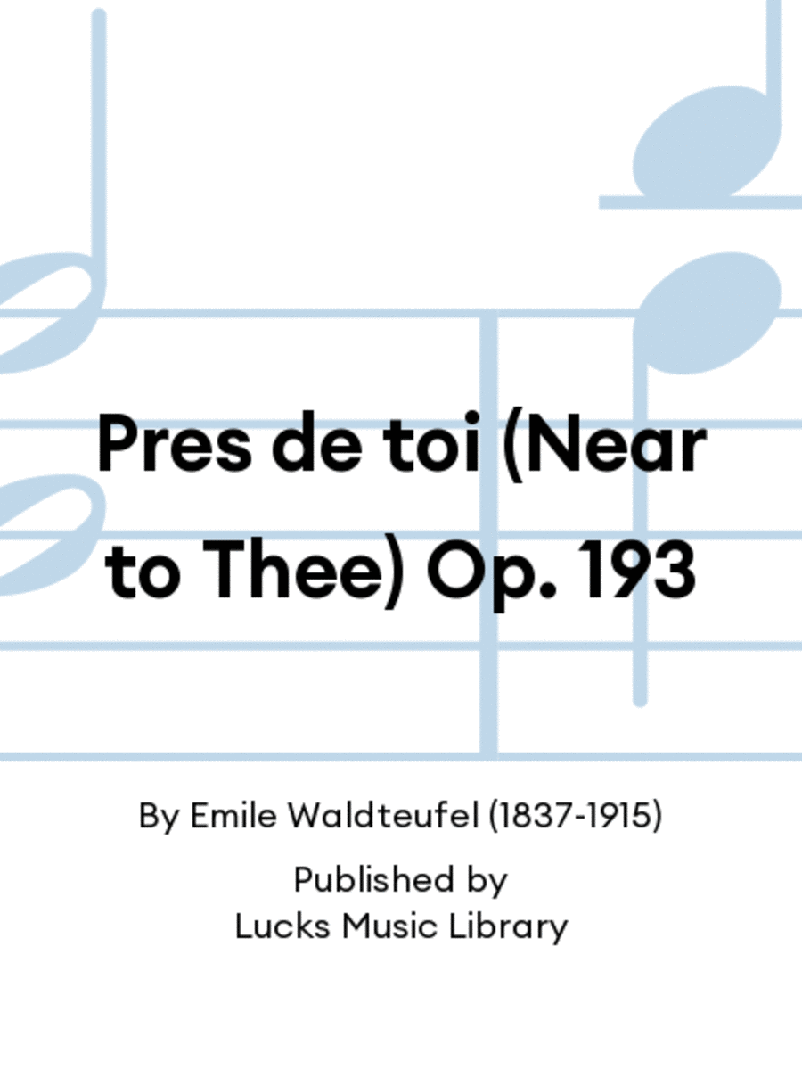 Pres de toi (Near to Thee) Op. 193