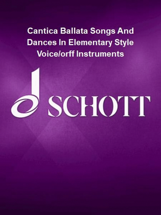 Cantica Ballata Songs And Dances In Elementary Style Voice/orff Instruments