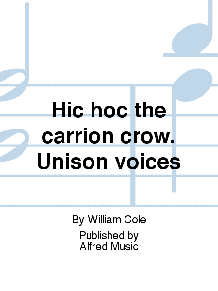 Hic hoc the carrion crow. Unison voices