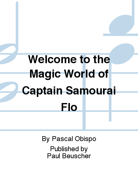 Welcome to the Magic World of Captain Samouraï Flo