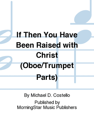 If Then You Have Been Raised with Christ (Oboe/Trumpet Parts)