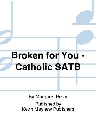 Broken for You - Catholic SATB