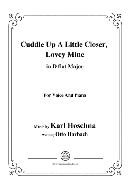 Karl Hoschna-Cuddle Up A Little Closer,Lovey Mine,in D flat Major,for Voice&Pno image number null