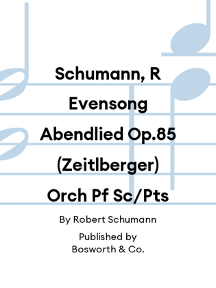Schumann, R Evensong Abendlied Op.85 (Zeitlberger) Orch Pf Sc/Pts