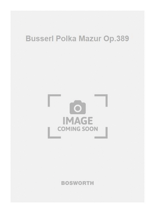 Busserl Polka Mazur Op.389