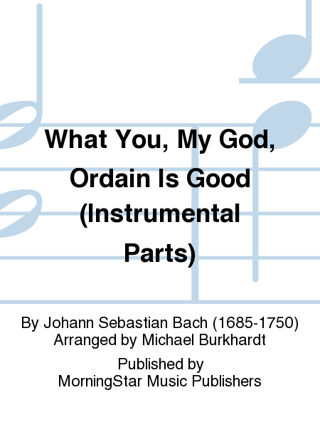 What You, My God, Ordain Is Good (J.S. Bach)
