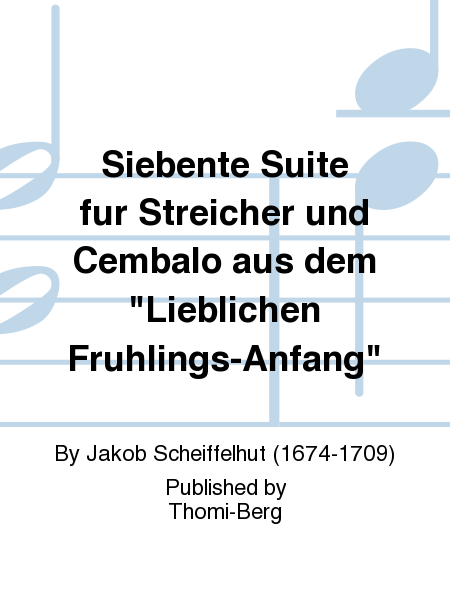 Siebente Suite fur Streicher und Cembalo aus dem  Lieblichen Fruhlings-Anfang