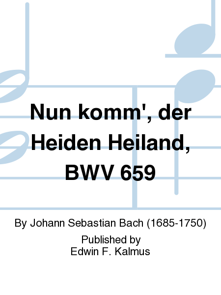 Nun komm', der Heiden Heiland, BWV 659