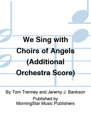 Book cover for We Sing with Choirs of Angels (Additional Orchestra Score)