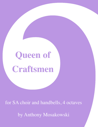Queen of Craftsmen for SA voices and 4-octave handbell choir