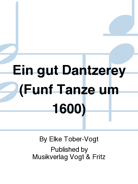 Ein gut Dantzerey (Funf Tanze um 1600)