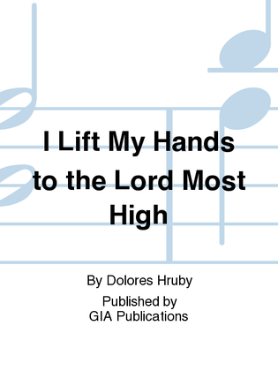 I Lift My Hands to the Lord Most High