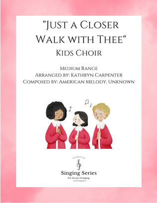Just a Closer Walk with Thee (Kids Choir)