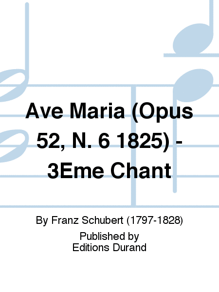 Ave Maria (Opus 52, N. 6 1825) - 3Eme Chant
