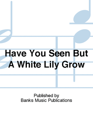 Book cover for Have You Seen But A White Lily Grow