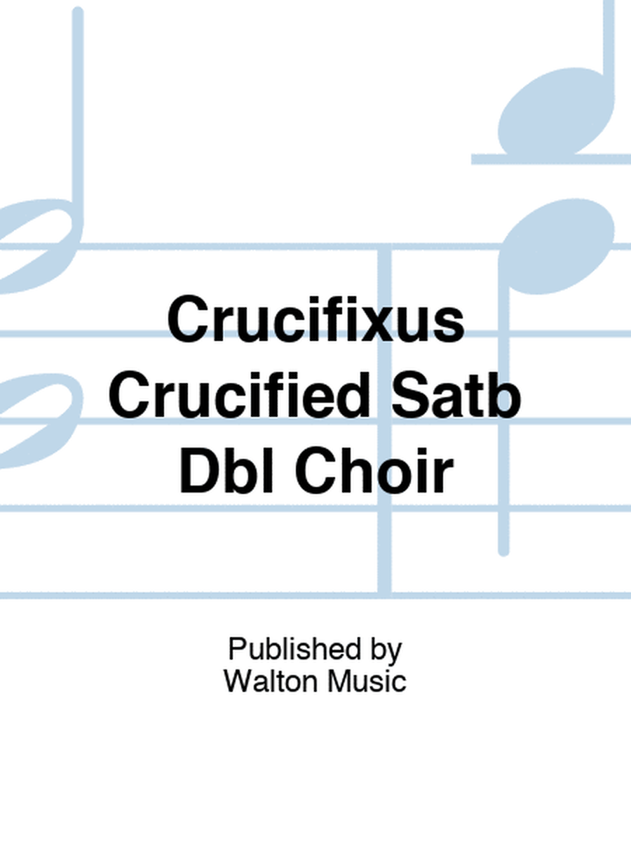 Crucifixus Crucified Satb Dbl Choir
