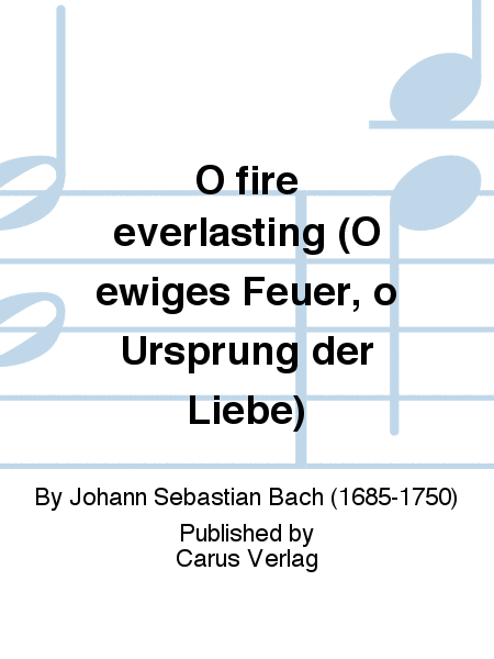 O fire everlasting (O ewiges Feuer, o Ursprung der Liebe)