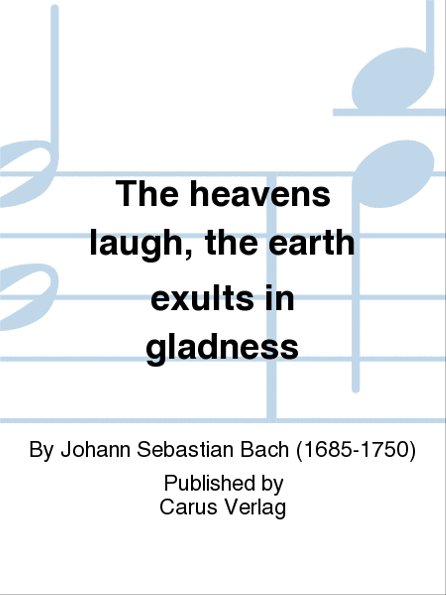 The heavens laugh, the earth exults in gladness (Der Himmel lacht! Die Erde jubilieret)