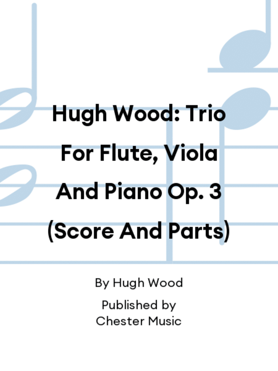 Hugh Wood: Trio For Flute, Viola And Piano Op. 3 (Score And Parts)