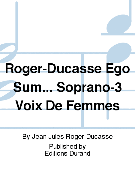 Roger-Ducasse Ego Sum... Soprano-3 Voix De Femmes