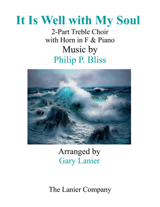 IT IS WELL WITH MY SOUL (2-Part Treble Voice Choir with Horn in F & Piano)
