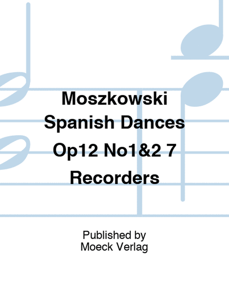 Moszkowski Spanish Dances Op12 No1&2 7 Recorders