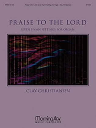 Book cover for Praise to the Lord: Seven Hymn Settings for Organ